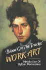Blood On The Tracks' Work Art: Introduction Of Dylan's Masterpiece: Learning About Dylan'S Masterpiece In Blue Cover Image