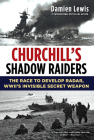 Churchill's Shadow Raiders: The Race to Develop Radar, World War II's Invisible Secret Weapon Cover Image