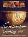 A Basketmaker's Odyssey: Over, Under, Around & Through: 24 Great Basket Patterns from Easy Beginner to More Challenging Advanced By Lyn Syler, Carolyn Kemp Cover Image