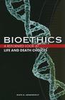 Bioethics: Life and Death Choices By Ruth E. Groenhout Cover Image