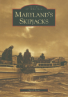 Maryland's Skipjacks (Images of America (Arcadia Publishing)) By David Berry Cover Image