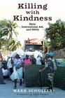 Killing with Kindness: Haiti, International Aid, and NGOs By Mark Schuller, Paul Farmer (Foreword by) Cover Image
