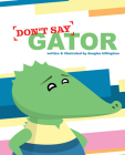 Don't Say Gator By Douglas Killingtree Cover Image