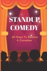 Standup Comedy: All Steps To Become A Comedian: Comedy School Information Cover Image