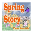 Spring Story: A Rhyming Picture Book for Children about Spring with a Rabbit, Bird and other Spring animals Cover Image