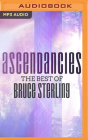 Ascendancies: The Best of Bruce Sterling By Bruce Sterling, Brian Holden (Read by), Brian Nishii (Read by) Cover Image