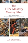 The HPV Mastery Bible: Your Blueprint for Complete Hpv Management By Ankita Kashyap, Prof Krishna N. Sharma Cover Image