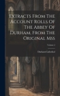 Extracts From The Account Rolls Of The Abbey Of Durham, From The Original Mss; Volume 2 By Durham Cathedral Cover Image