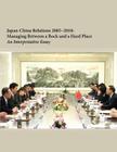 Japan-China Relations 2005-2010: Managing Between a Rock and a Hard Place Cover Image