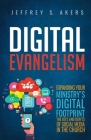 Digital Evangelism: Expanding Your Digital Footprint The Do's and Don'ts of Social Media in the Church By Jeffrey S. Akers Cover Image
