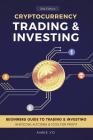 Cryptocurrency Trading & Investing: Beginners Guide To Trading & Investing In Bitcoin, Alt Coins & ICOs For Profit Cover Image