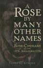 A Rose by Many Other Names: Rose Cherami & the JFK Assassination By Todd C. Elliott Cover Image