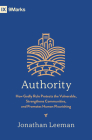 Authority: How Godly Rule Protects the Vulnerable, Strengthens Communities, and Promotes Human Flourishing By Jonathan Leeman Cover Image