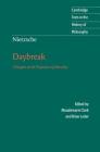 Nietzsche: Daybreak (Cambridge Texts in the History of Philosophy) By Friedrich Wilhelm Nietzsche, Maudemarie Clark (Editor), Brian Leiter (Editor) Cover Image