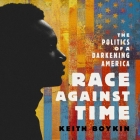 Race Against Time: The Politics of a Darkening America By Keith Boykin, Keith Boykin (Read by) Cover Image