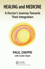 Healing and Medicine: A Doctor's Journey Toward Their Integration Cover Image