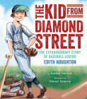 The Kid from Diamond Street: The Extraordinary Story of Baseball Legend Edith Houghton By Audrey Vernick, Steven Salerno (Illustrator) Cover Image