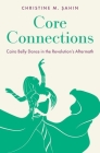 Core Connections: Cairo Belly Dance in the Revolution's Aftermath Cover Image