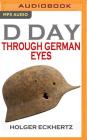 D-Day Through German Eyes: The Hidden Story of June 6th 1944 By Holger Eckhertz, P. J. Ochlan (Read by) Cover Image