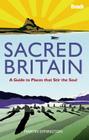Sacred Britain: A Guide to Places That Stir the Soul (Bradt Travel Guide) By Martin Symington Cover Image