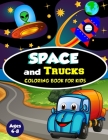 Space and Trucks Coloring Book for Kids ages 4-8: A Fun and Amazing Collection of 80 Space and Truck based Illustrations (Childrens Coloring Books) By Amazing Activity Press Cover Image
