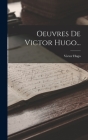 Oeuvres De Victor Hugo... By Victor Hugo Cover Image