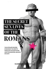 The Secret Sex Lives of the Romans: Exploring the Erotic World of Ancient Rome and Its Enduring Lessons on Love Cover Image