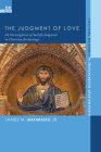 The Judgment of Love (Distinguished Dissertations in Christian Theology #15) By Jr. Matarazzo, James M., Antje Jackelén (Foreword by) Cover Image