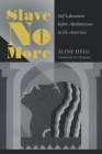 Slave No More: Self-Liberation before Abolitionism in the Americas By Aline Helg, Lara Vergnaud (Translator) Cover Image