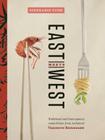 East Meets West: Traditional and Contemporary Asian Dishes from Acclaimed Vancouver Restaurants Cover Image