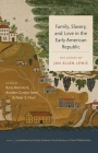 Family, Slavery, and Love in the Early American Republic: The Essays of Jan Ellen Lewis (Published by the Omohundro Institute of Early American Histo) By Jan Ellen Lewis, Barry Bienstock (Editor), Annette Gordon-Reed (Editor) Cover Image
