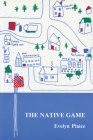The Native Game: Settler Perceptions of Indian/Settler Relations in Central Labrador (Social and Economic Studies #40) By Evelyn Plaice Cover Image