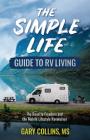 The Simple Life Guide to RV Living: The Road to Freedom and the Mobile Lifestyle Revolution By Gary Collins Cover Image