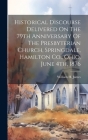 Historical Discourse Delivered On The 79th Anniversary Of The Presbyterian Church, Springdale, Hamilton Co., Ohio, June 4th, 1876 By William H. James Cover Image