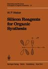 Silicon Reagents for Organic Synthesis (Reactivity and Structure: Concepts in Organic Chemistry #14) By William P. Weber Cover Image