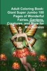 Adult Coloring Book: Giant Super Jumbo 100 Pages of Wonderful Fairies, Gardens, Creatures, and More for Mindfulness By Beatrice Harrison Cover Image
