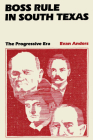 Boss Rule in South Texas: The Progressive Era By Evan Anders Cover Image