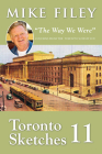 Toronto Sketches 11: The Way We Were By Mike Filey Cover Image