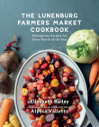 Lunenburg Farmers' Market Cookbook: Homegrown Recipes Fo Every Month of the Year Cover Image