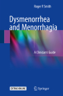 Dysmenorrhea and Menorrhagia: A Clinician's Guide By Roger P. Smith Cover Image