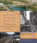 Keeping Ontario Moving: The History of Roads and Road Building in Ontario By Robert Bradford Cover Image