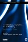 Social Practices, Intervention and Sustainability: Beyond Behaviour Change (Routledge Studies in Sustainability) By Yolande Strengers (Editor), Cecily Maller (Editor) Cover Image