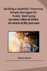 Building a Healthier Tomorrow: Simple Startegies for Public Well-being By Meera Kapoor Cover Image