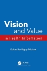 Vision and Value in Health Information (Harnessing Health Information) By Rigby Michael Cover Image