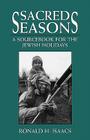 Sacred Seasons: A Sourcebook for the Jewish Holidays By Ronald H. Isaacs Cover Image