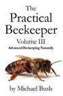 The Practical Beekeeper Volume III Advanced Beekeeping Naturally Cover Image