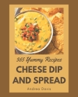 365 Yummy Cheese Dip And Spread Recipes: Best-ever Yummy Cheese Dip And Spread Cookbook for Beginners Cover Image