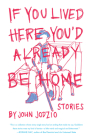 If You Lived Here You'd Already be Home: Stories Cover Image