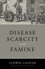 Disease, Scarcity, and Famine: A Reformation Perspective on God and Plagues By Ludwig Lavater, Michael Hunter (Translator), Jonathan Master (Foreword by) Cover Image