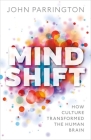 Mind Shift: How Culture Transformed the Human Brain By John Parrington Cover Image